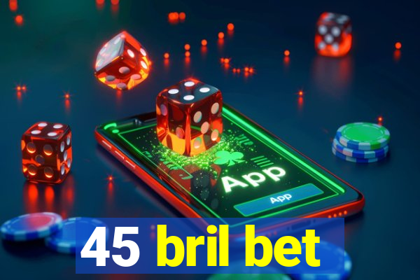 45 bril bet